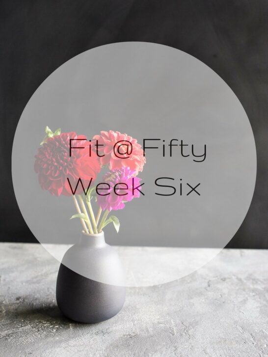 Fit at Fifty Week Six