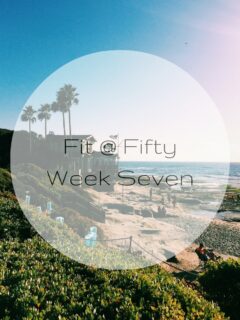 Fit at Fifty Week Seven