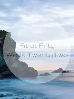 Fit at Fifty Week Twenty Two