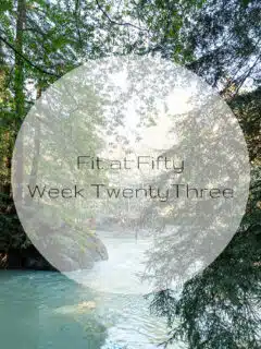 Fit at Fifty Week Twenty Three